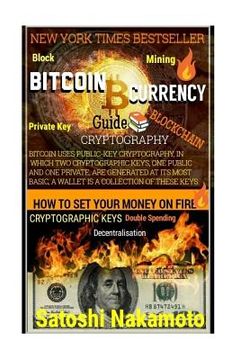 portada Bitcoin Currency Guide: How To Set Your Money On Fire.: CRYPTOGRAPHY GUIDE: Blocks, Private Key, Blockchains, Decentralization, Bitcoin, Crypt