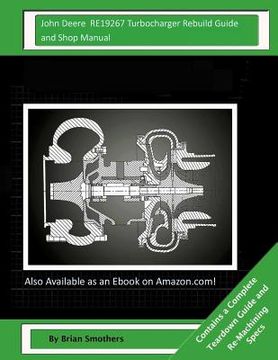portada John Deere RE19267 Turbocharger Rebuild Guide and Shop Manual: Garrett Honeywell T04B31 409930-0008, 409930-9008, 409930-5008, 409930-8 Turbochargers (en Inglés)
