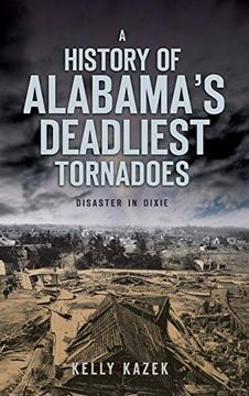 portada A History of Alabama's Deadliest Tornadoes: Disaster in Dixie (en Inglés)