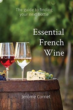portada Essential French Wine: The Guide to Picking Your Next Bottle (en Inglés)