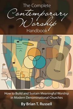 portada The Complete Contemporary Worship Handbook: How to Build and Sustain Meaningful Worship in Modern Denominational Churches (en Inglés)