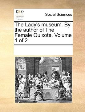 portada the lady's museum. by the author of the female quixote. volume 1 of 2 (en Inglés)