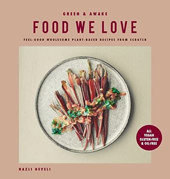 portada Green and Awake Food we Love: Feel-Good Wholesome Plant-Based Recipes From Scratch: All Vegan, Gluten-Free & Oil-Free (en Inglés)