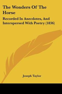 portada the wonders of the horse: recorded in anecdotes, and interspersed with poetry (1836) (en Inglés)