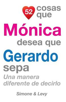 portada 52 Cosas Que Mónica Desea Que Gerardo Sepa: Una Manera Diferente de Decirlo (in Spanish)