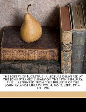 portada the poetry of lucretius: a lecture delivered at the john rylands library on the 14th february, 1917 ... reprinted from "the bulletin of the joh