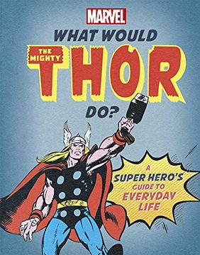 portada What Would the Mighty Thor Do? A Super Hero'S Guide to Everyday Life (What Would Marvel Do? ) (en Inglés)