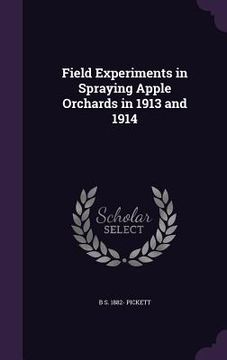 portada Field Experiments in Spraying Apple Orchards in 1913 and 1914