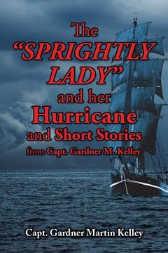 portada The SPRIGHTLY LADY and her Hurricane and Short Stories from Capt. Gardner M. Kelley (in English)
