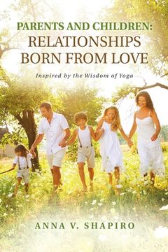 portada Parents and Children: Relationships Born from Love: Inspired by the Wisdom of Yoga (en Inglés)