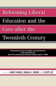 portada reforming liberal education and the core after the twentieth century: selected papers from the eighth annual conference of the association for core te (en Inglés)