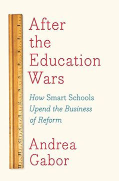 portada After the Education Wars: How Smart Schools Upend the Business of Reform (en Inglés)