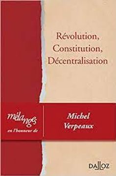 portada Mélanges En L'honneur De Michel Verpeaux - 1re Ed.: Révolution, Constitution, Décentralisation (Études, Mélanges, Travaux) (en Francés)
