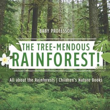 portada The Tree-Mendous Rainforest! All about the Rainforests Children's Nature Books (en Inglés)