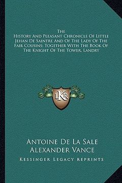 portada the history and pleasant chronicle of little jehan de saintre and of the lady of the fair cousins; together with the book of the knight of the tower,