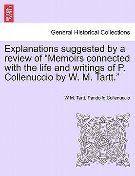 portada explanations suggested by a review of "memoirs connected with the life and writings of p. collenuccio by w. m. tartt." (en Inglés)