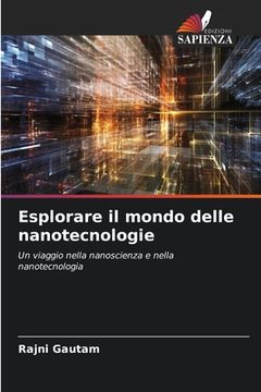 portada Esplorare il mondo delle nanotecnologie (en Italiano)