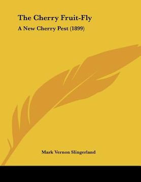 portada the cherry fruit-fly: a new cherry pest (1899) (en Inglés)