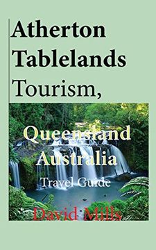 portada Atherton Tablelands Tourism, Queensland Australia: Travel Guide (en Inglés)