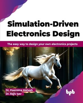 portada Simulation-Driven Electronics Design: The easy way to design your own electronics projects (English Edition) (en Inglés)