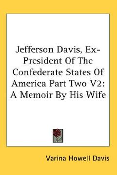 portada jefferson davis, ex-president of the confederate states of america part two v2: a memoir by his wife (en Inglés)