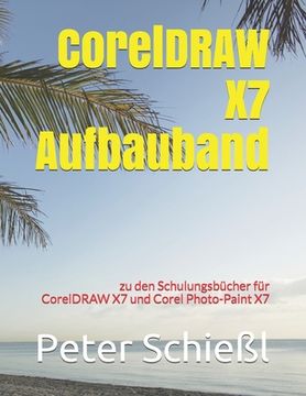 portada CorelDRAW X7 Aufbauband zu den Schulungsbüchern für CorelDRAW X7 und Corel Photo-Paint X7 (en Alemán)