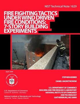 portada NIST Technical Note 1629: Fire Fighting Tactics Under Wind Driven Fire Conditions: 7-Story Building Experiments (en Inglés)