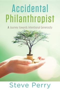 portada Accidental Philanthropist: A Journey towards Intentional Generosity (en Inglés)