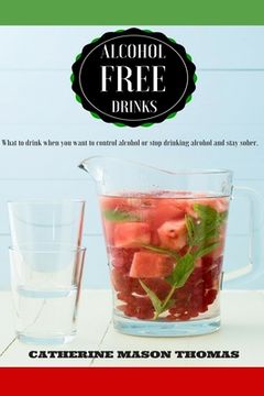 portada Alcohol Free Drinks. What to drink when you want to control alcohol or stop drin