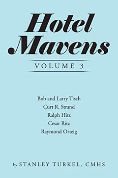 portada Hotel Mavens Volume 3: Bob and Larry Tisch, Curt r. Strand, Ralph Hitz, Cesar Ritz, and Raymond Orteig (en Inglés)