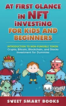 portada At first glance in NFT Investing for Kids and Beginners: Introduction to Non-Fungible Token: Crypto, Bitcoin, Blockchain, and Stocks Investing (en Inglés)