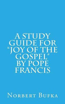 portada A Study Guide for Joy of the Gospel by Pope Francis (in English)