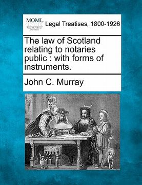 portada the law of scotland relating to notaries public: with forms of instruments. (en Inglés)