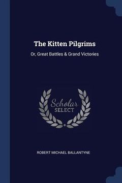 portada The Kitten Pilgrims: Or, Great Battles & Grand Victories (en Inglés)