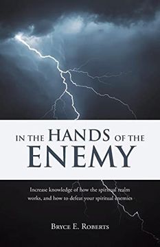 portada In the Hands of the Enemy: Increase Knowledge of how the Spiritual Realm Works, and how to Defeat Your Spiritual Enemies. (en Inglés)