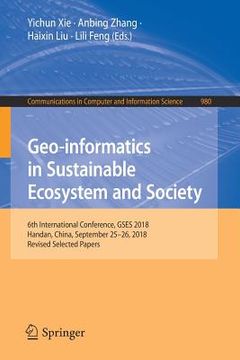 portada Geo-Informatics in Sustainable Ecosystem and Society: 6th International Conference, Gses 2018, Handan, China, September 25-26, 2018, Revised Selected (en Inglés)