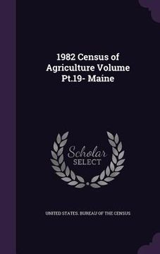 portada 1982 Census of Agriculture Volume Pt.19- Maine (en Inglés)