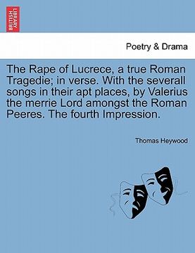 portada the rape of lucrece, a true roman tragedie; in verse. with the severall songs in their apt places, by valerius the merrie lord amongst the roman peere