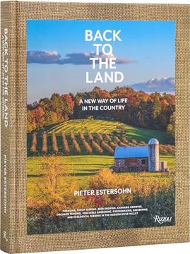 portada Back to the Land: A new way of Life in the Country: Foraging, Cheesemaking, Beekeeping, Syrup Tapping, Beer Brewing, Orchard Tending , Vegetable.   Ecological Farming in the Hudson River Valley
