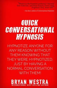 portada Quick Conversational Hypnosis: Hypnotize Anyone For Any Reason Without Them Knowing That They Were Hypnotized, Just By Having A Normal Conversation W (en Inglés)