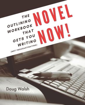 portada Novel Now: The Outlining Workbook That Gets You Writing, Not Procrastinating (en Inglés)