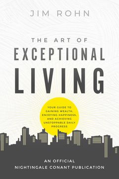 portada The art of Exceptional Living: Your Guide to Gaining Wealth, Enjoying Happiness, and Achieving Unstoppable Daily Progress (an Official Nightingale-Conant Publication) 