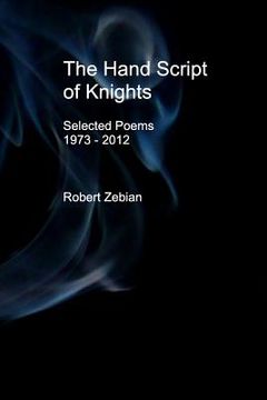 portada The Hand Script of Knights: Selected Poems: 1973 - 2012 (en Inglés)