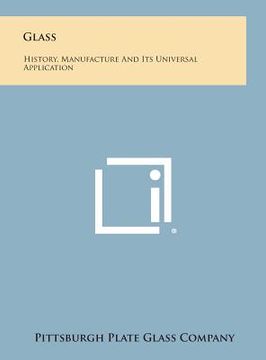 portada Glass: History, Manufacture and Its Universal Application (en Inglés)