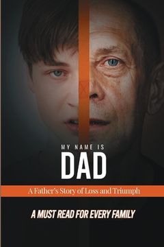 portada My Name is Dad: A Father's Story of Loss and Triumph (en Inglés)