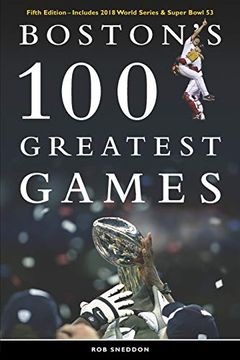 portada Boston'S 100 Greatest Games: Fifth Edition – Includes 2018 World Series & Super Bowl 53 (en Inglés)