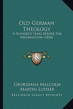 portada old german theology: a hundred years before the reformation (1854) (en Inglés)