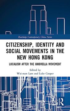 portada Citizenship, Identity and Social Movements in the new Hong Kong: Localism After the Umbrella Movement (Routledge Contemporary China Series) (in English)