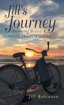 portada Jill's Journey: Embracing Medical & Holistic Choices to Healing (en Inglés)