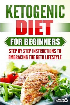 portada Ketogenic Diet for Beginners: Step by Step Instructions to Embracing the Keto Lifestyle (in English)